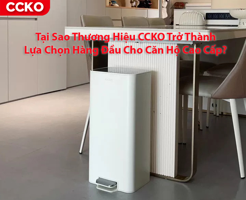 Tại Sao Thương Hiệu CCKO Trở Thành Lựa Chọn Hàng Đầu Cho Căn Hộ Cao Cấp?